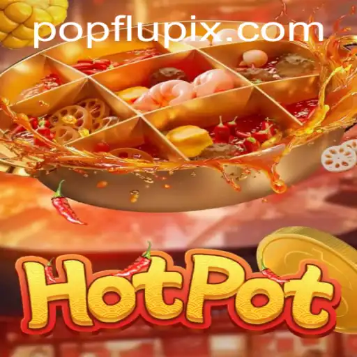 Descubra o Empolgante Mundo de Hotpot: O Jogo Sensação com PopFlu